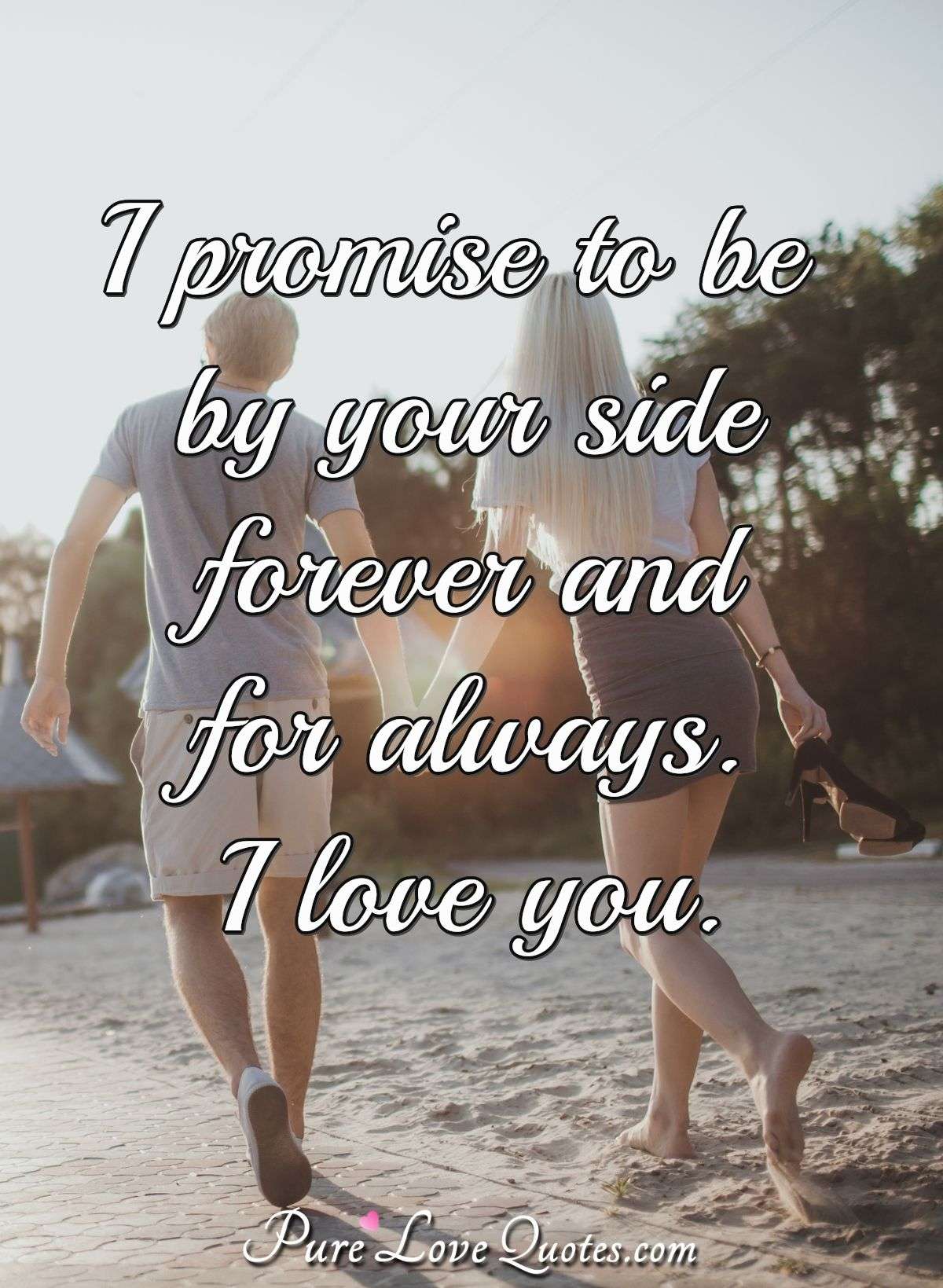 I Promise To Be By Your Side Forever And For Always I Love You