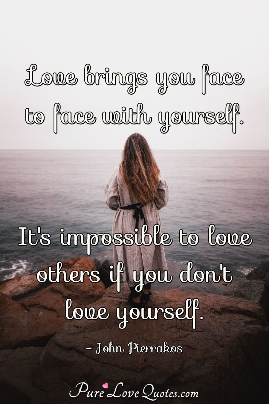 Love Brings You Face To Face With Yourself It S Impossible To Love