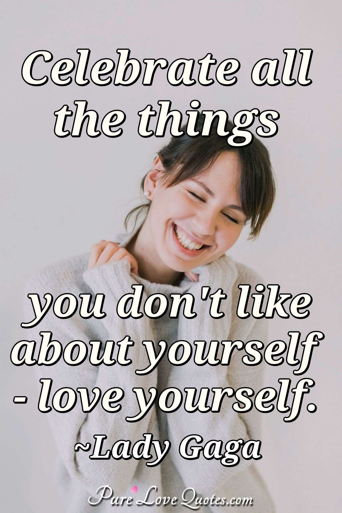 celebrate-all-the-things-you-don-t-like-about-yourself-love-yourself