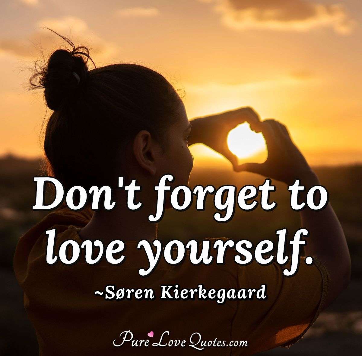 Don'T Forget To Love Yourself. | Purelovequotes
