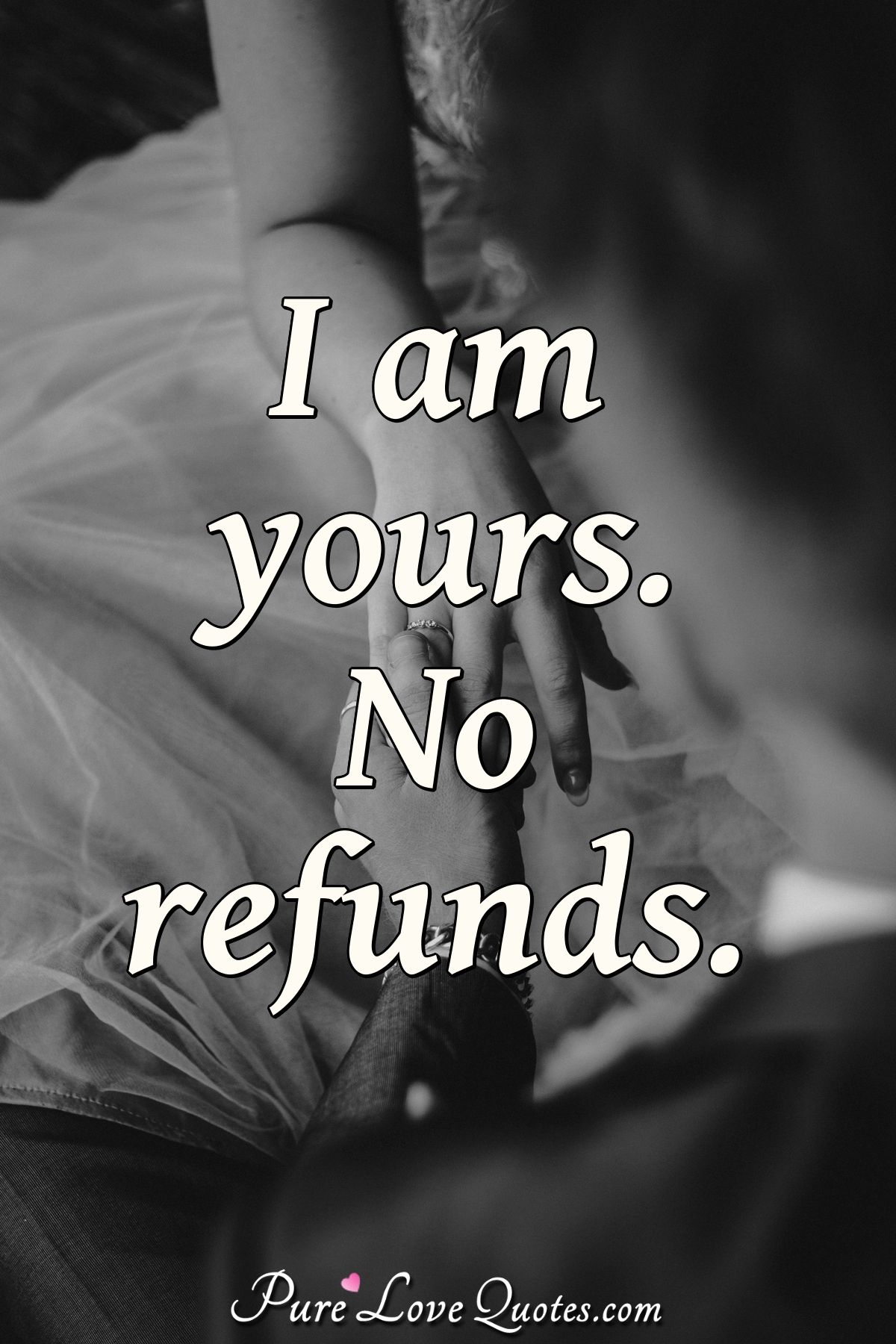 I Am Yours No Refunds PureLoveQuotes