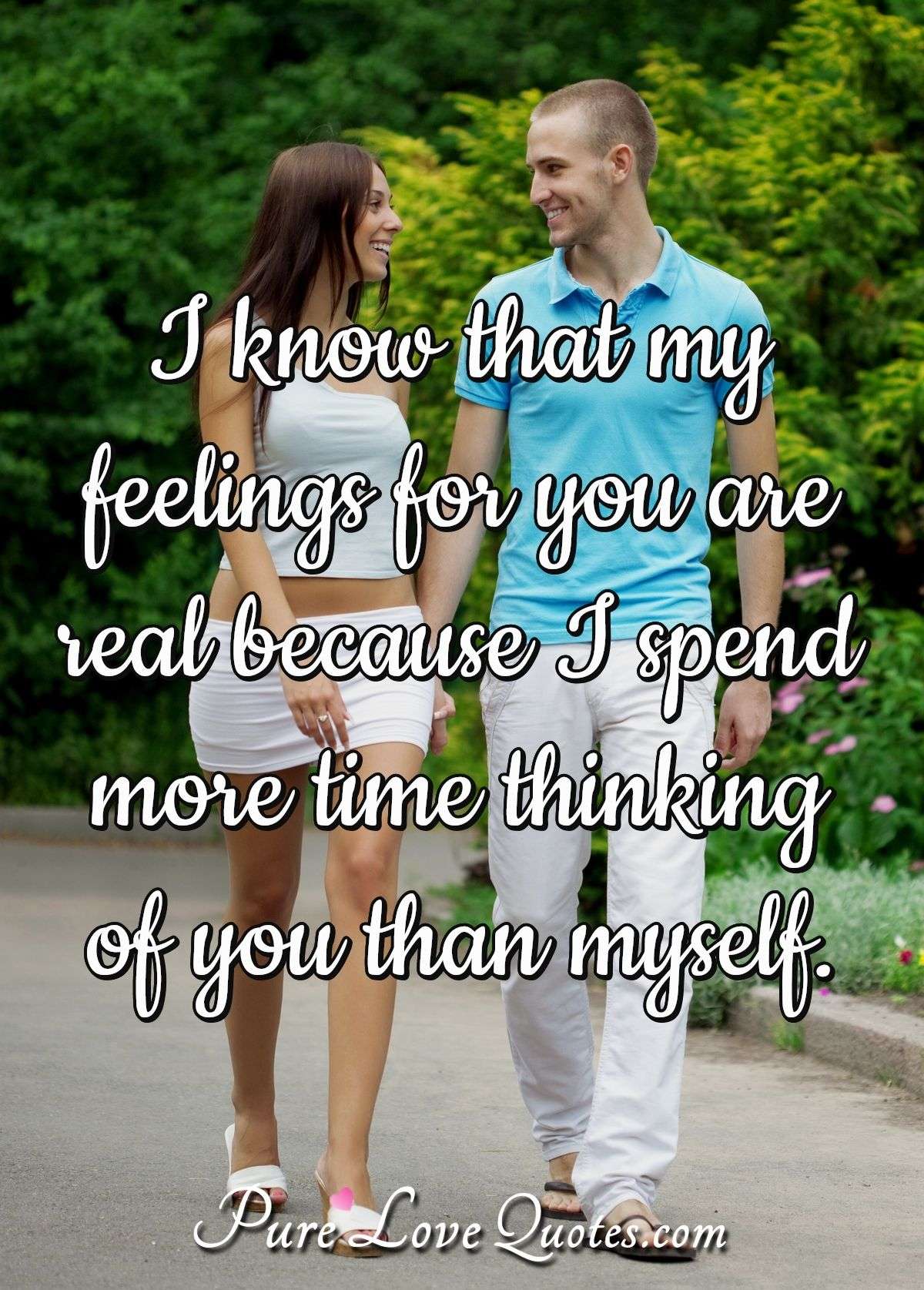 I Know That My Feelings For You Are Real Because I Spend More Time Thinking Of Purelovequotes