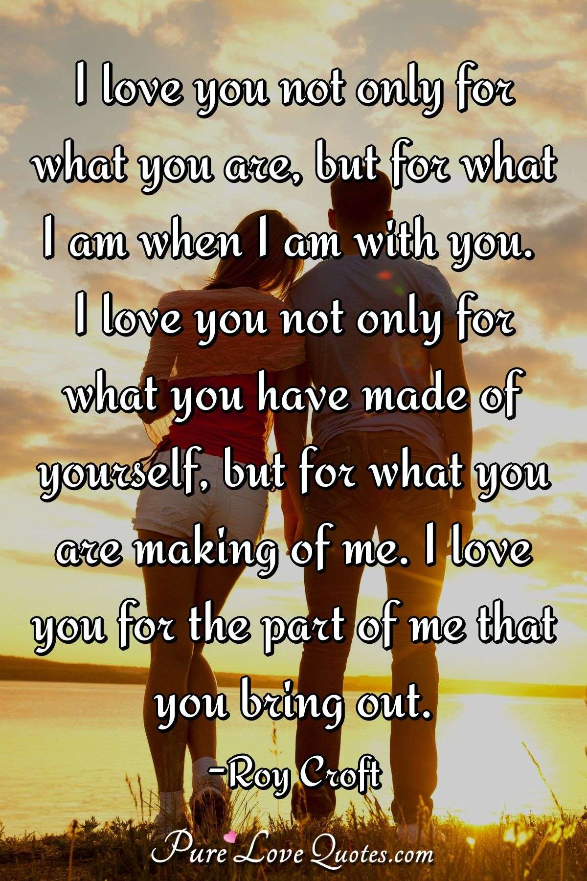 I Love You Not Only For What You Are But For What I Am When I Am With You I Purelovequotes