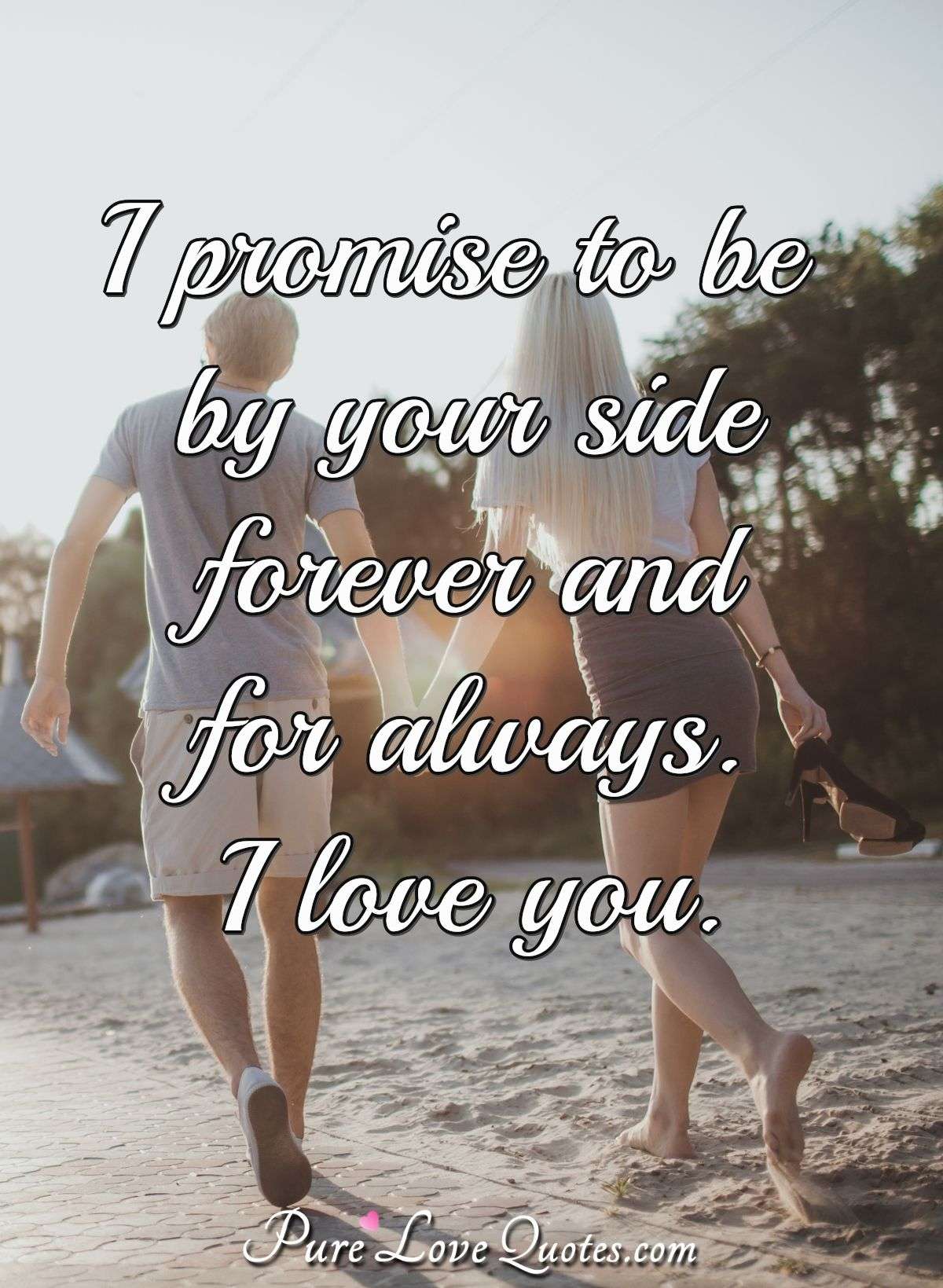 I Promise To Be By Your Side Forever And For Always I Love You 