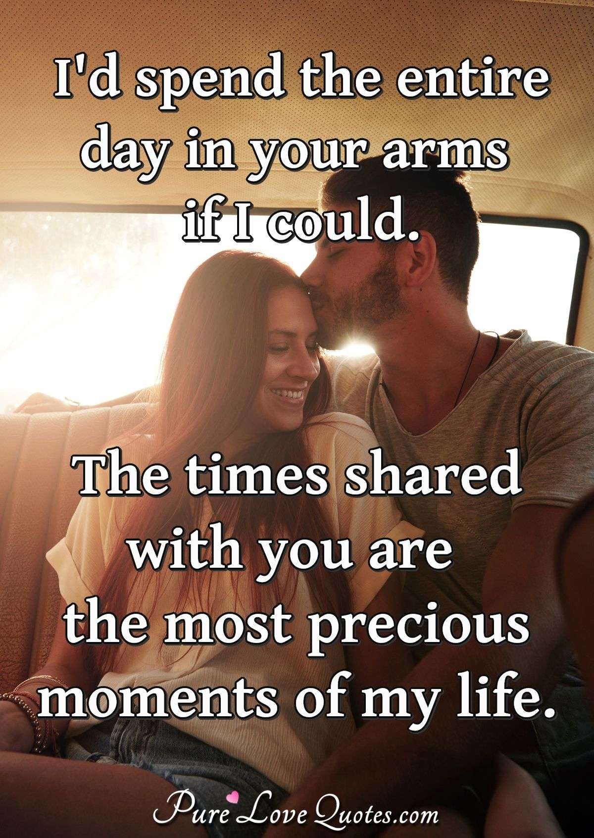 Id Spend The Entire Day In Your Arms If I Could The Times Shared With You Purelovequotes