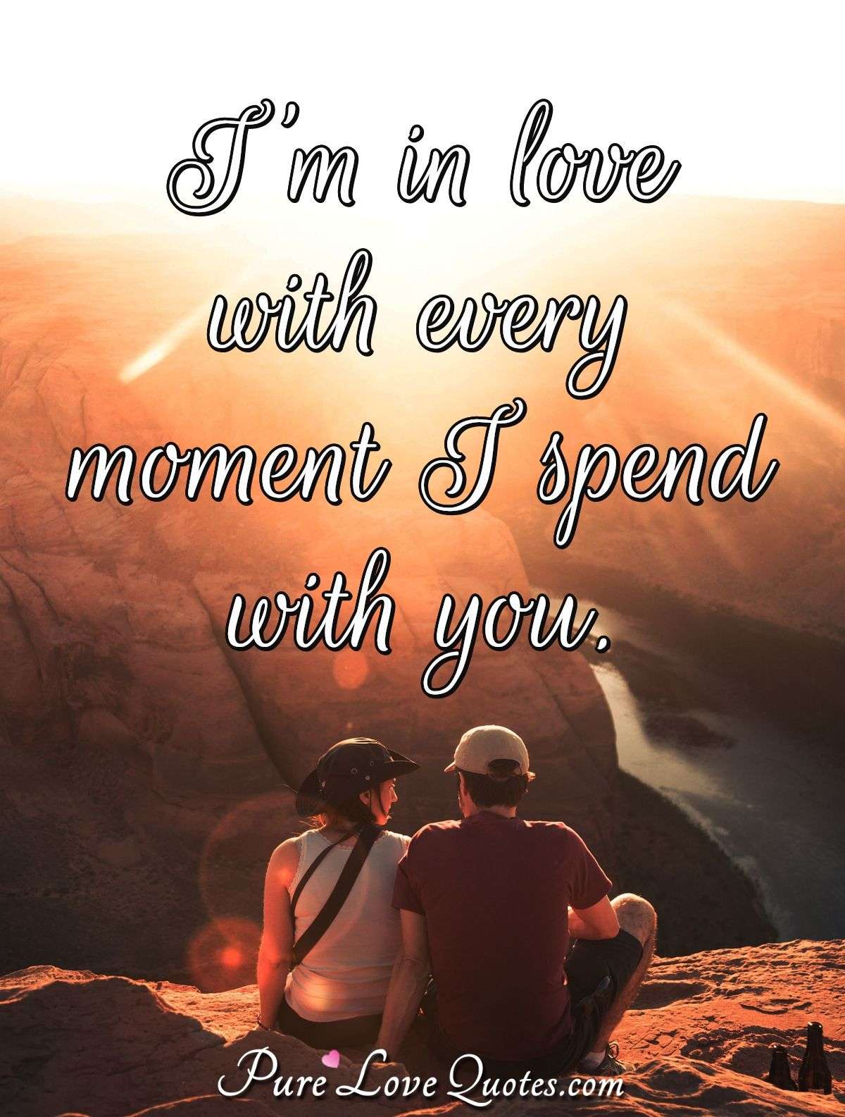 I m In Love With Every Moment I Spend With You PureLoveQuotes