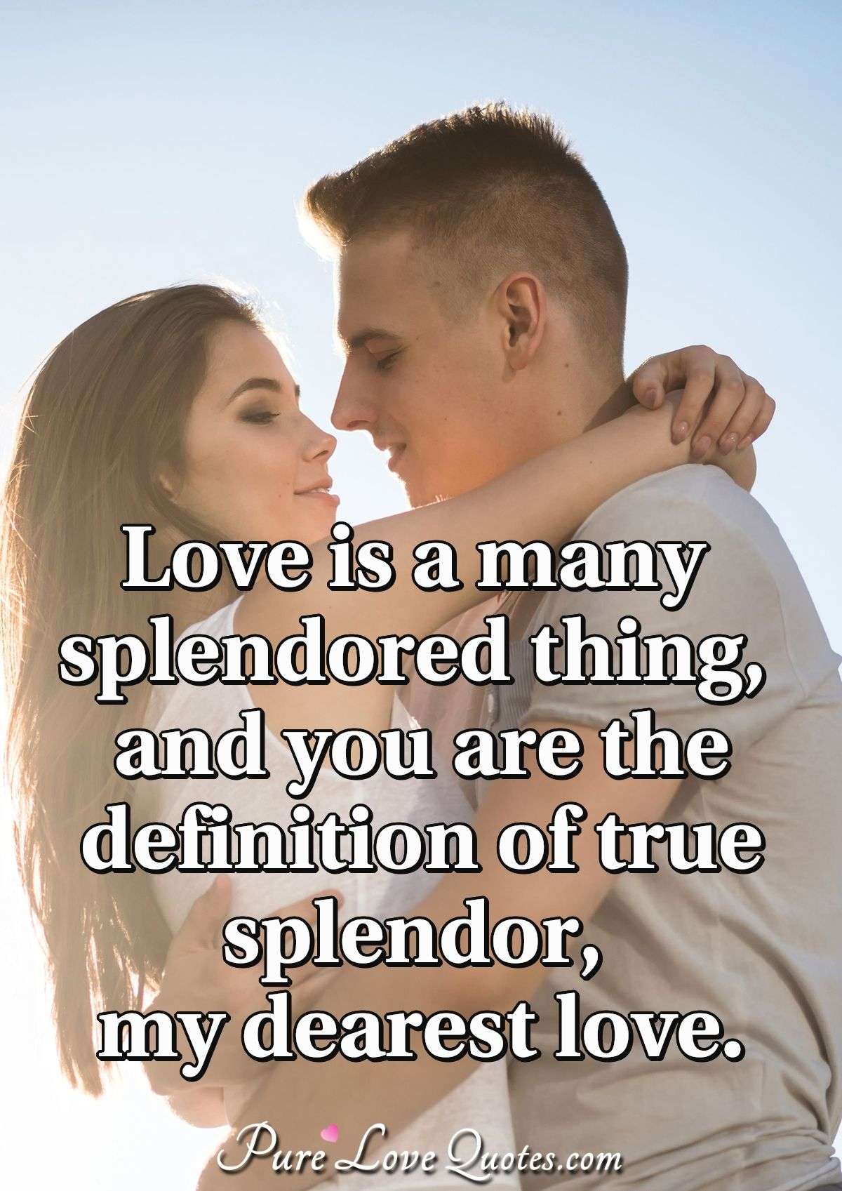 Love Is A Many Splendored Thing And You Are The Definition Of True 