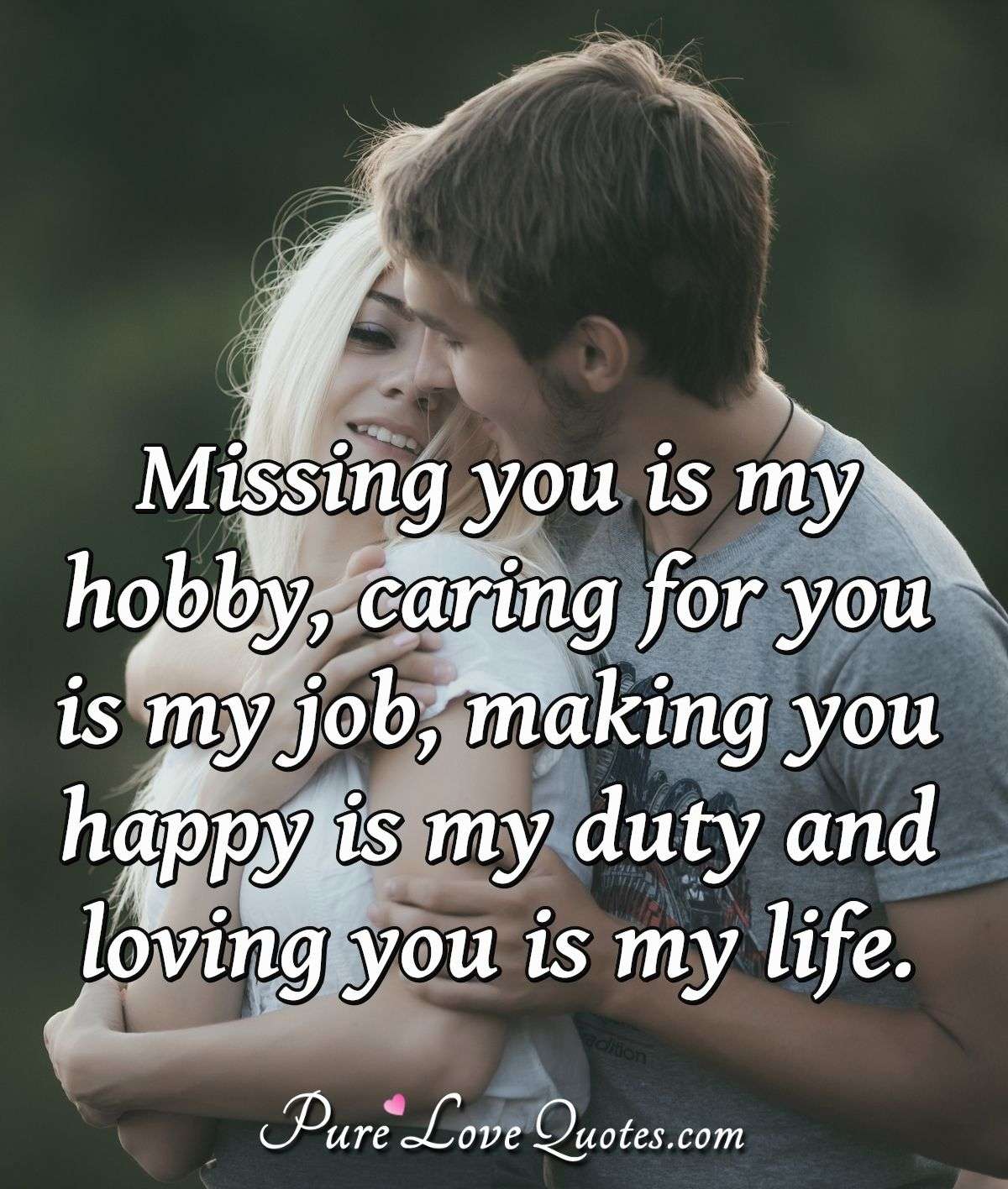 Missing You Is My Hobby Caring For You Is My Job Making You Happy Is My Duty Purelovequotes