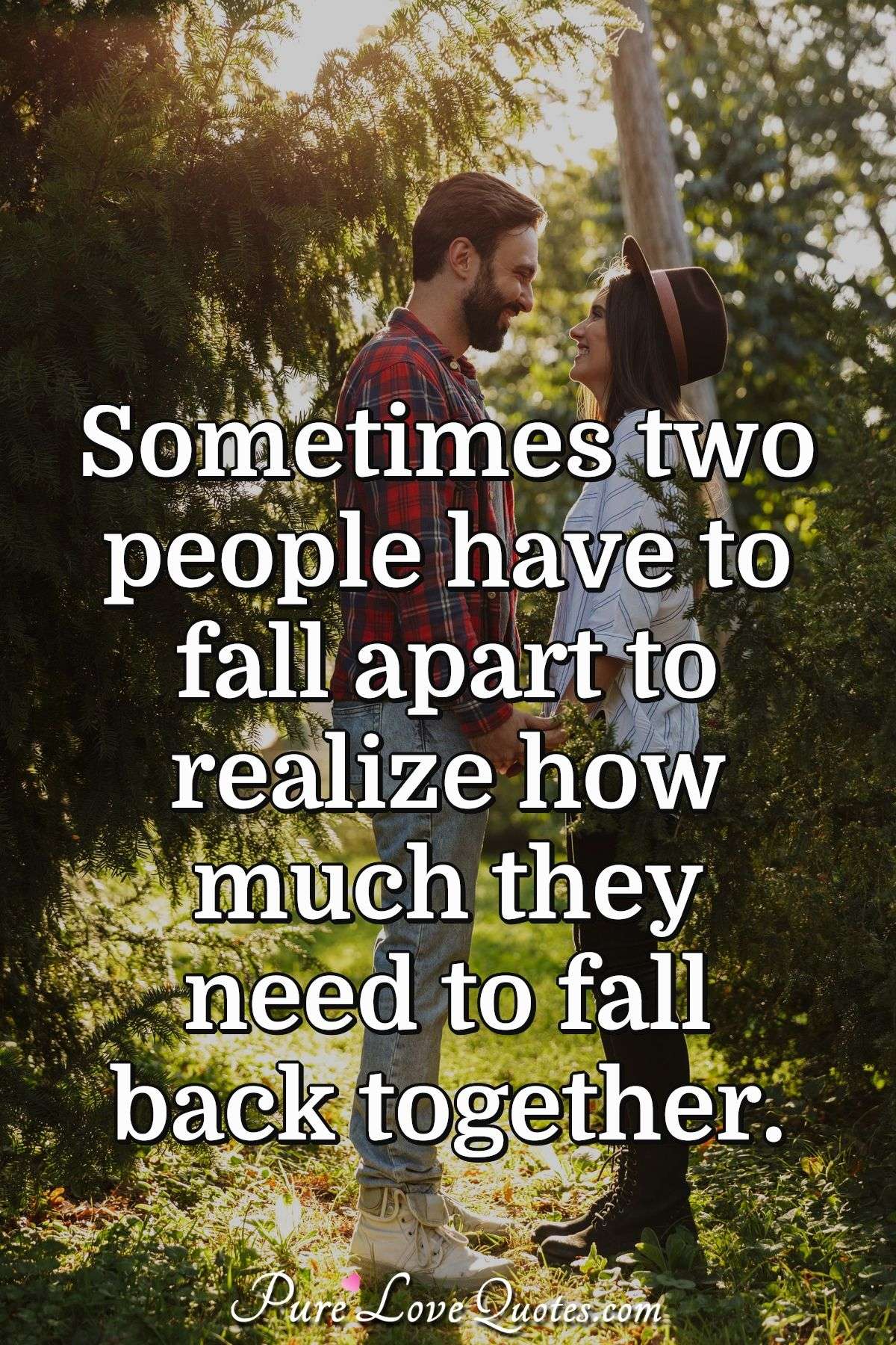 Sometimes Two People Have To Fall Apart To Realize How Much They Need 