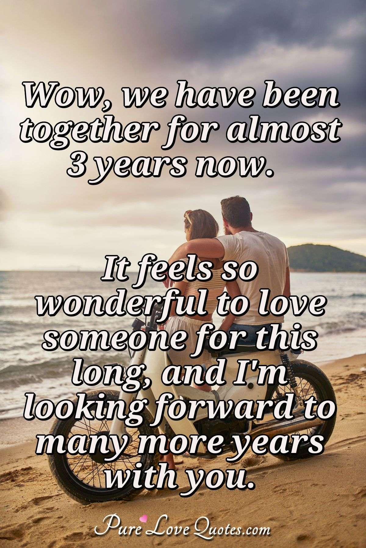 Wow We Have Been Together For Almost 3 Years Now It Feels So Wonderful To Purelovequotes
