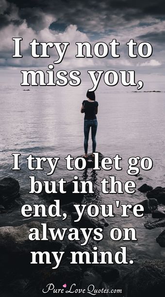 It hurts not having you close, but it would hurt even more not having ...