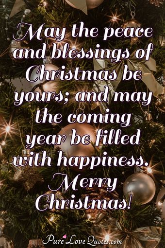 May the peace and blessings of Christmas be yours; and may the coming ...