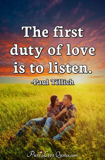 The first duty of love is to listen. | PureLoveQuotes