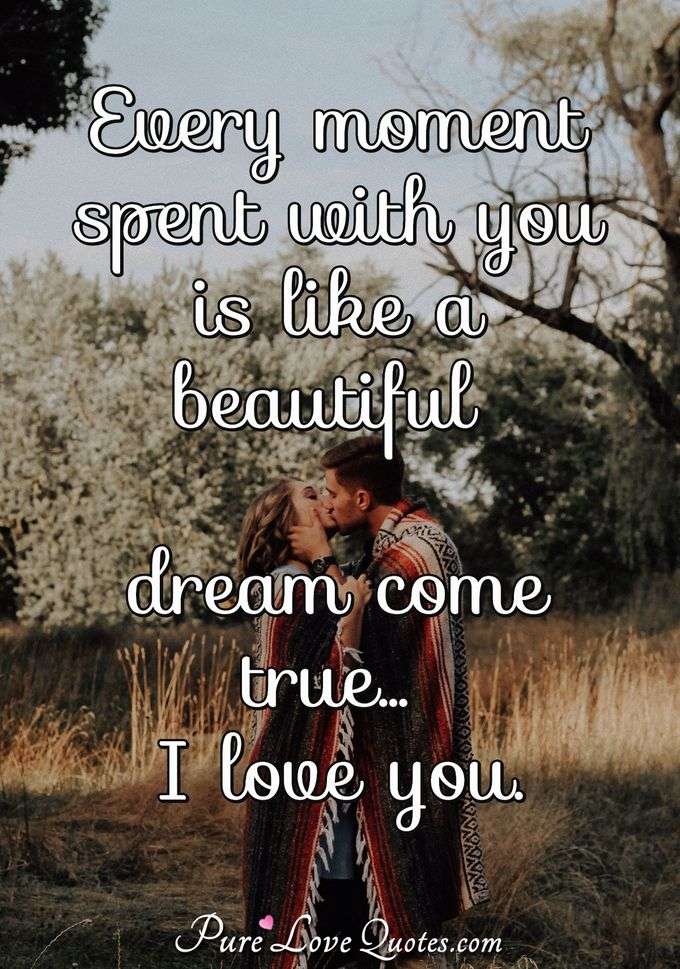 Every Moment I Spend With You Is Like A Beautiful Dream Come True