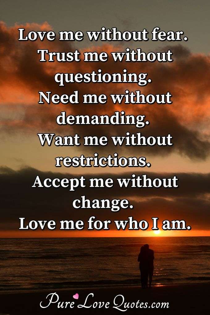 Love Me Without Restriction Trust Me Without Fear Want Me Without Demand And Purelovequotes