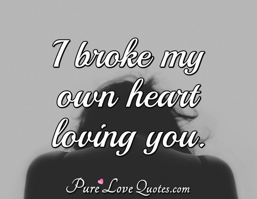 21 Broken Heart Quotes (You Broke My Heart) | PureLoveQuotes