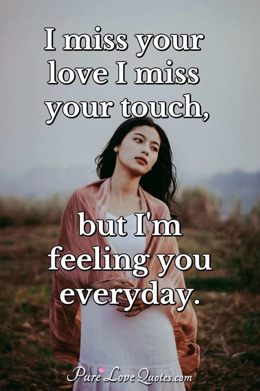 I Miss Your Love I Miss Your Touch But Im Feeling You Everyday Purelovequotes 4754