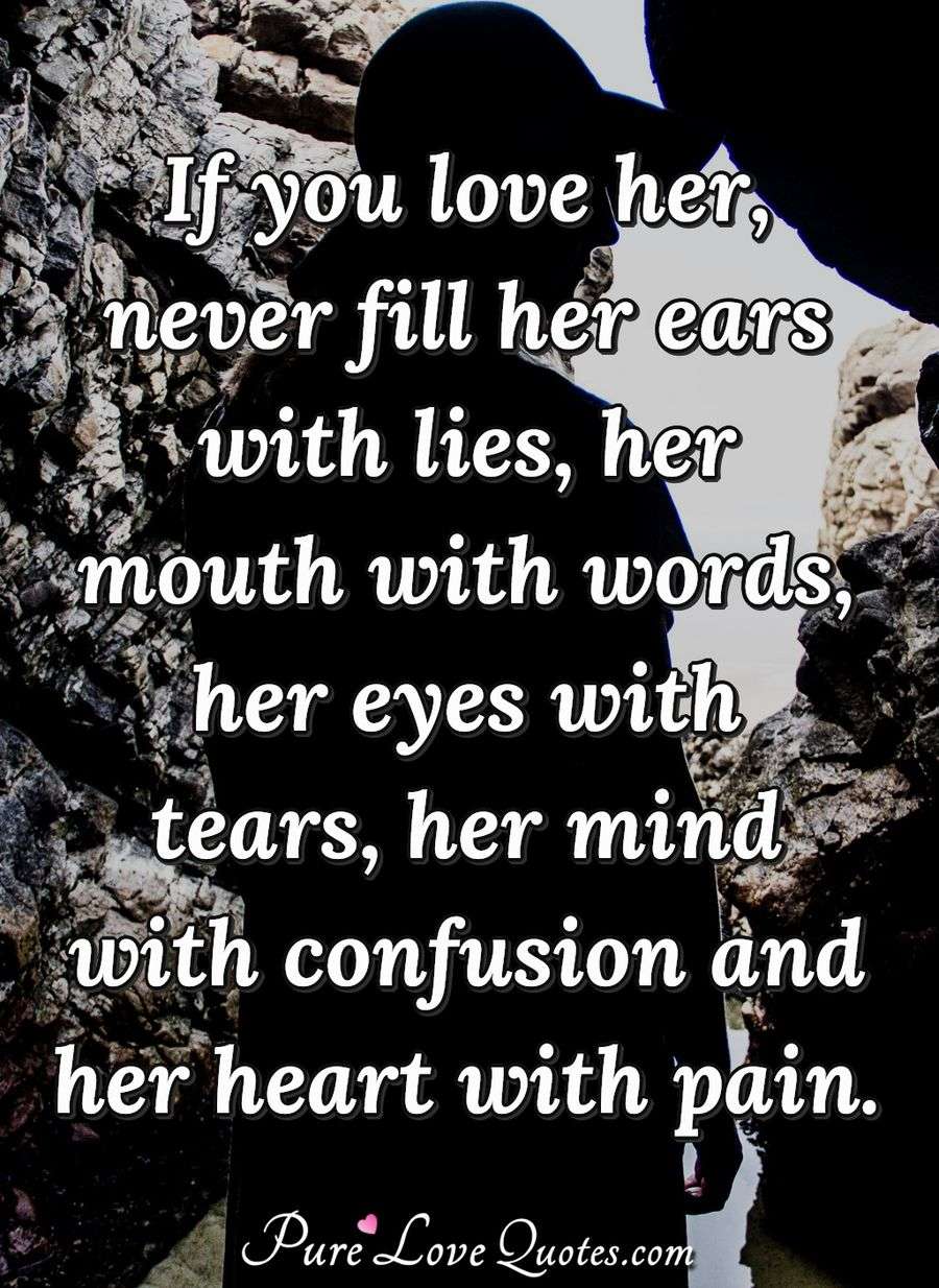 If You Love Her Never Fill Her Ears With Lies Her Mouth With Words Her Eyes Purelovequotes