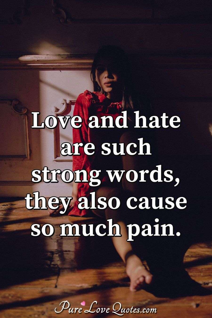 Love And Hate Are Such Strong Words They Also Cause So Much Pain 