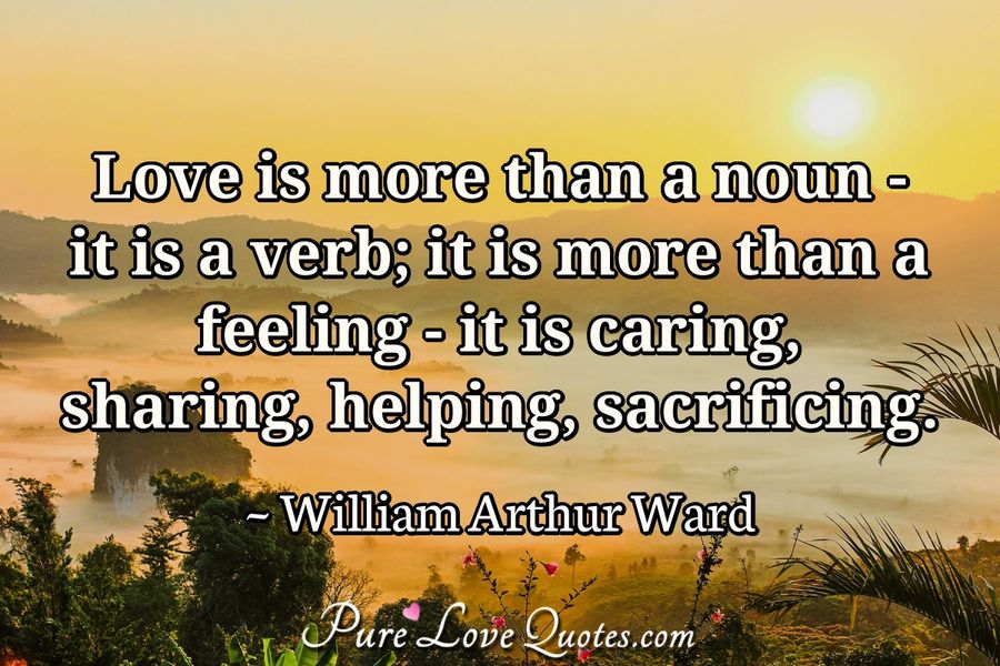 love-is-more-than-a-noun-it-is-a-verb-it-is-more-than-a-feeling-it