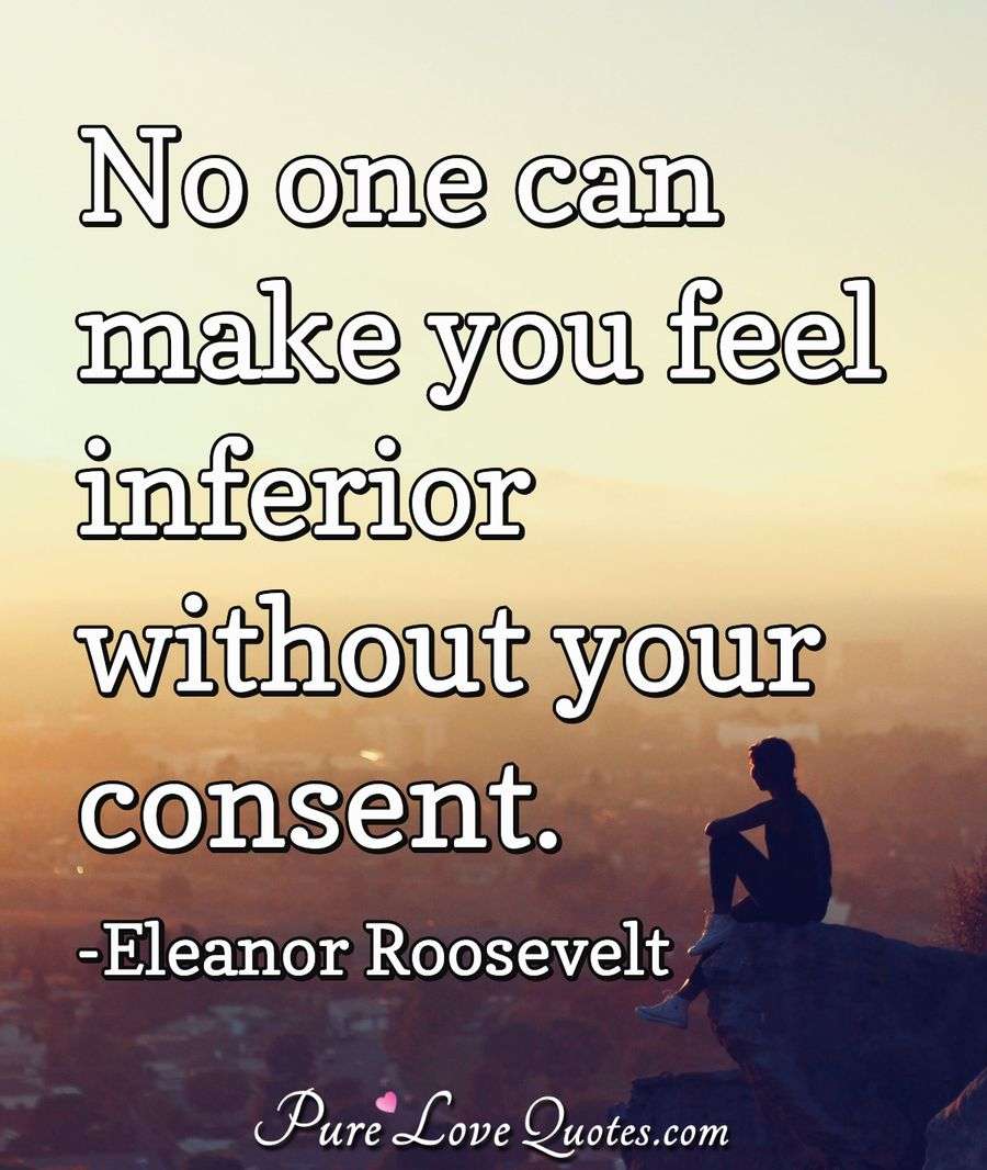 no-one-can-make-you-feel-inferior-without-your-consent-purelovequotes