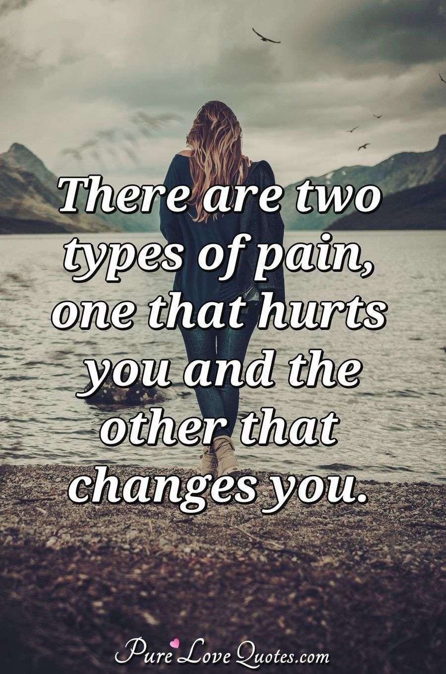 There Are Two Types Of Pain One That Hurts You And The Other That 