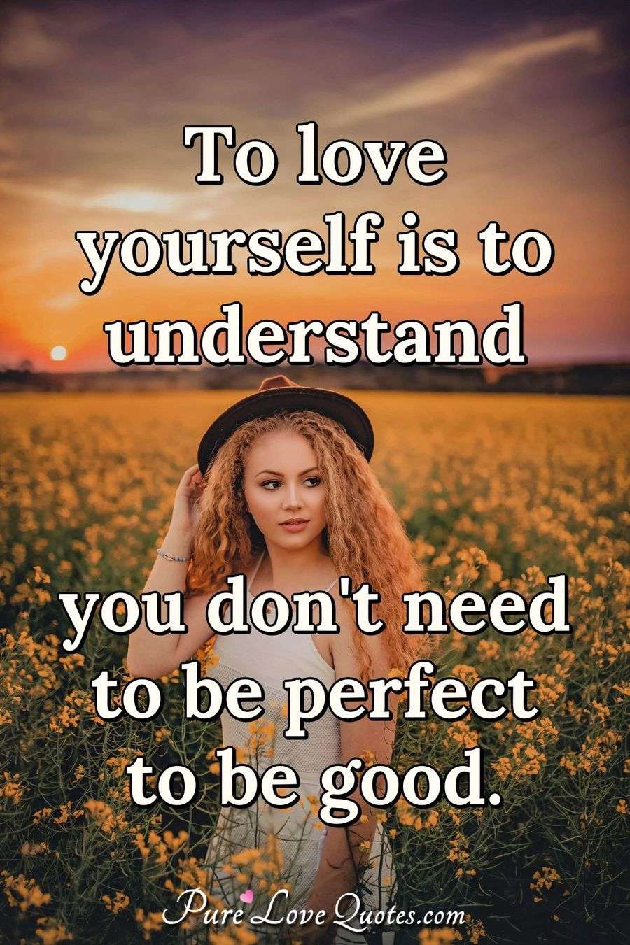 To love yourself is to understand you don't need to be perfect to be ...