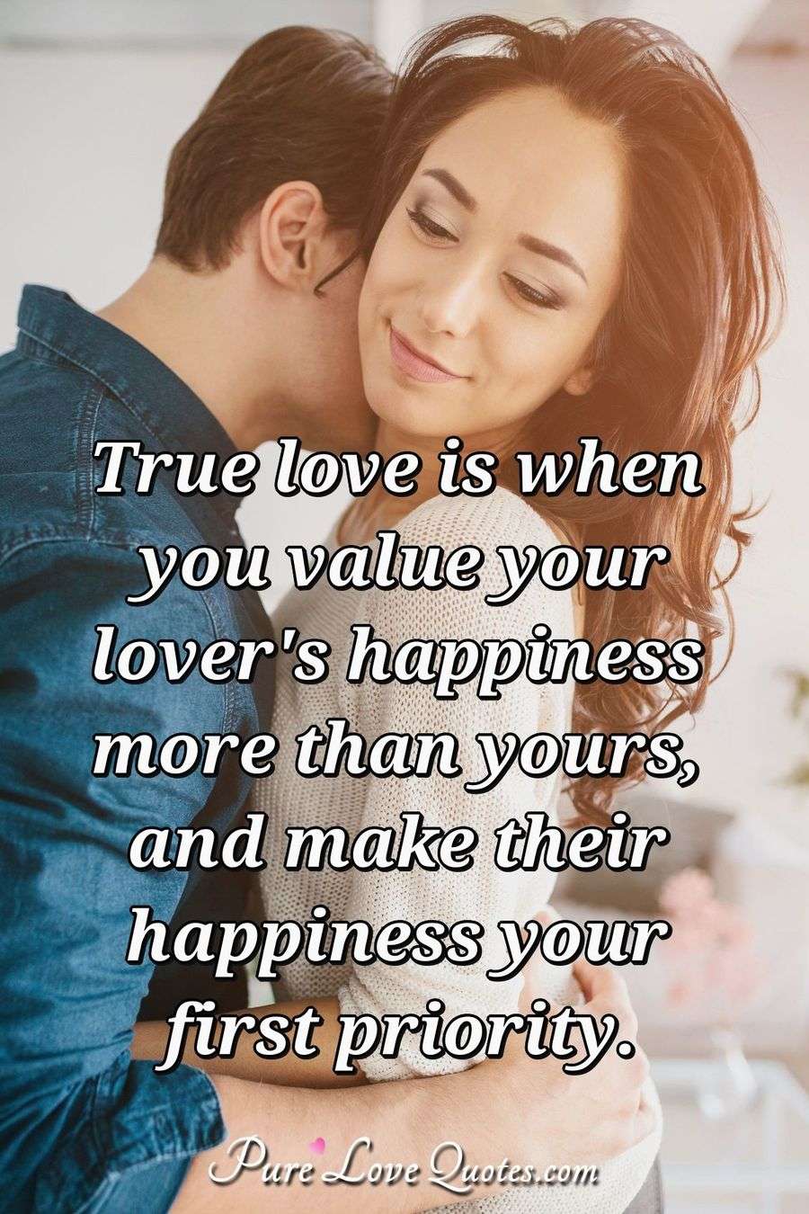 True love is when you value your lover's happiness more than yours, and
