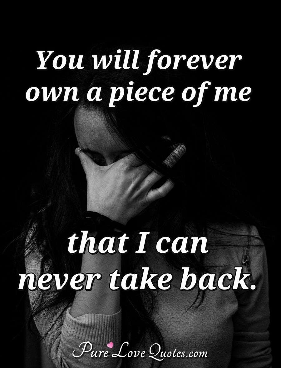 you-will-forever-own-a-piece-of-me-that-i-can-never-take-back