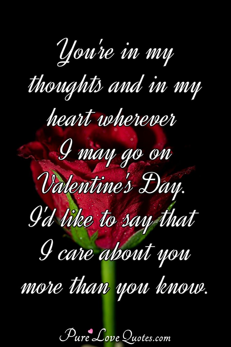 You're in my thoughts and in my heart wherever I may go on Valentine's ...