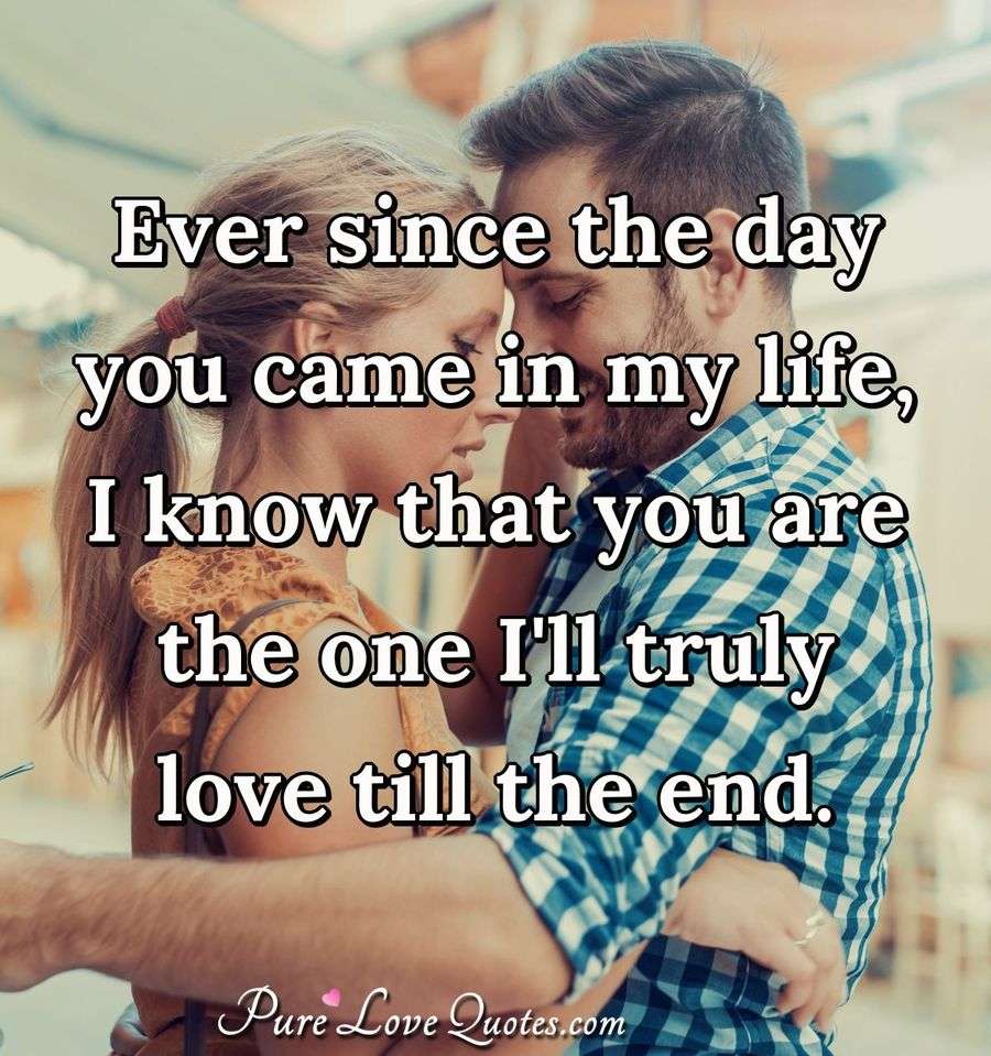 Ever Since The Day You Came In My Life I Know That You Are The One I 