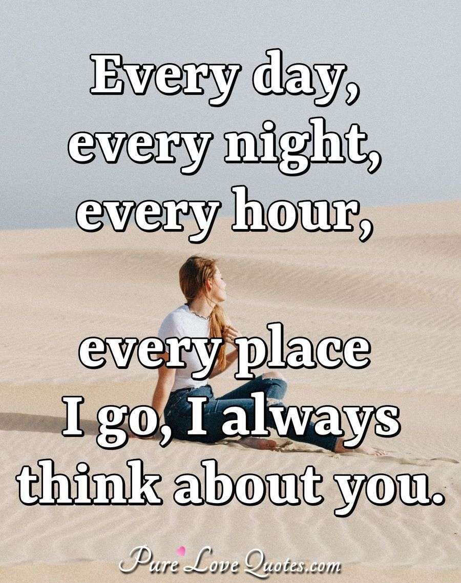 every-day-every-night-every-hour-every-place-i-go-i-always-think