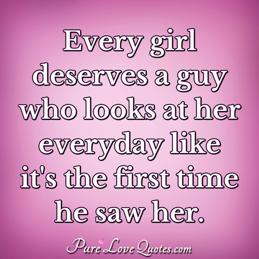 Every girl deserves a guy who looks at her every day like it's the ...