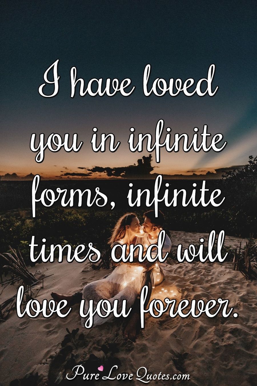 I Have Loved You In Infinite Forms Infinite Times And Will Love You 