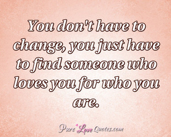 If you don’t have the courage to change yourself, then nothing will ...