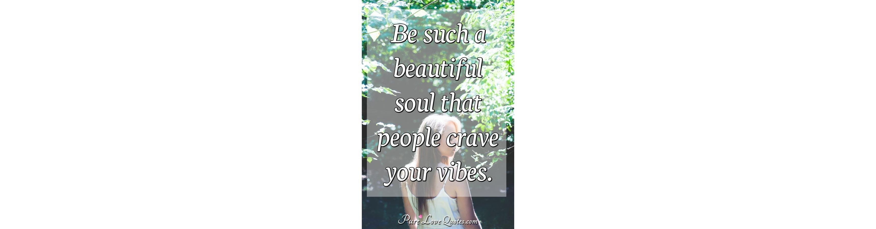 You Have A Beautiful Soul Quotes Love Quotes