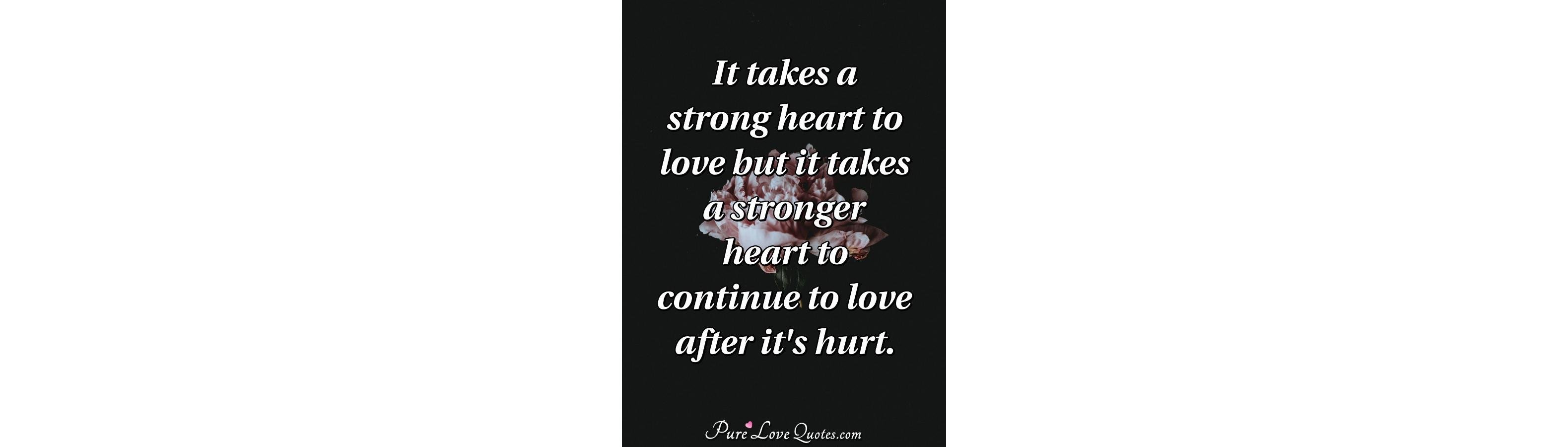 it-takes-a-strong-heart-to-love-but-it-takes-a-stronger-heart-to