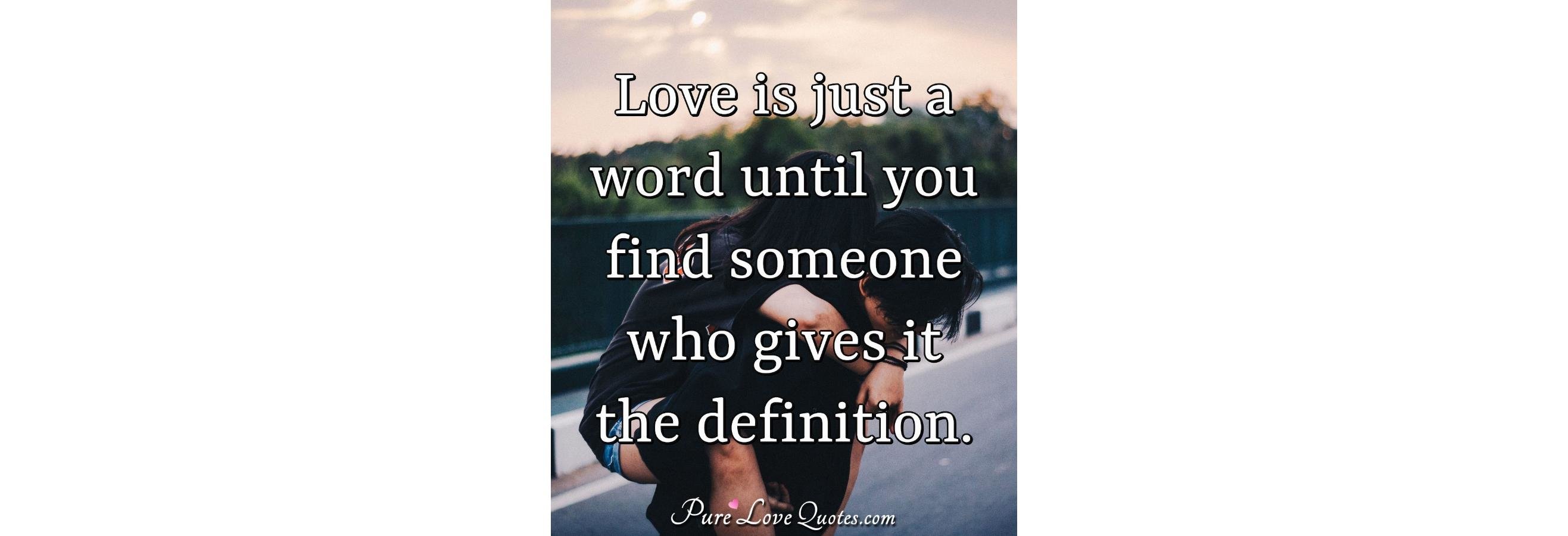 love-is-just-a-word-until-you-find-someone-who-gives-it-the-definition