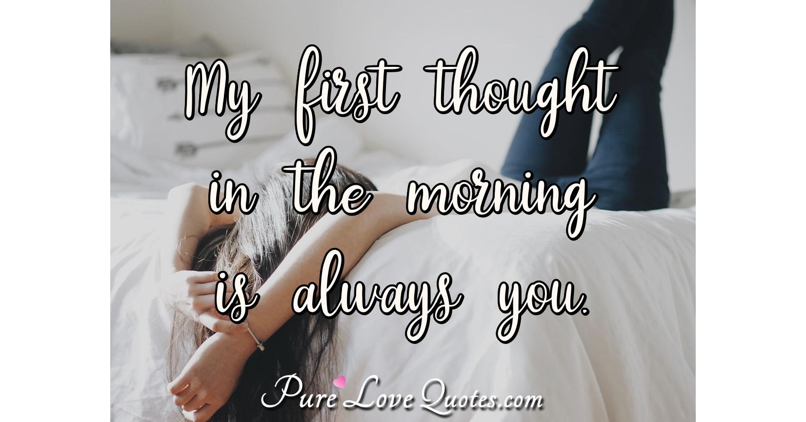 my-first-thought-in-the-morning-is-always-you-purelovequotes