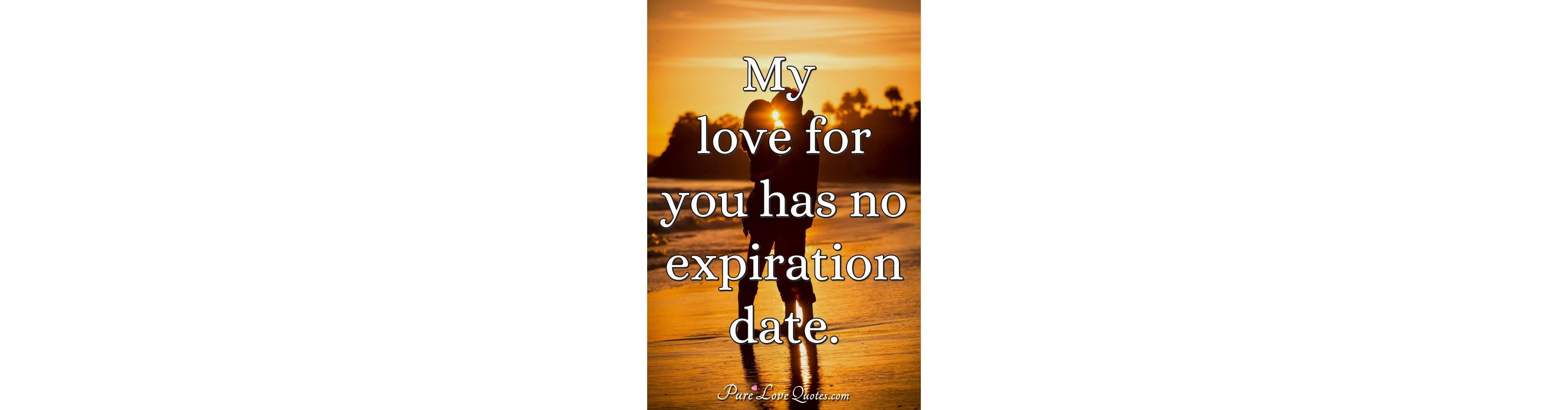 my-love-for-you-has-no-expiration-date-purelovequotes