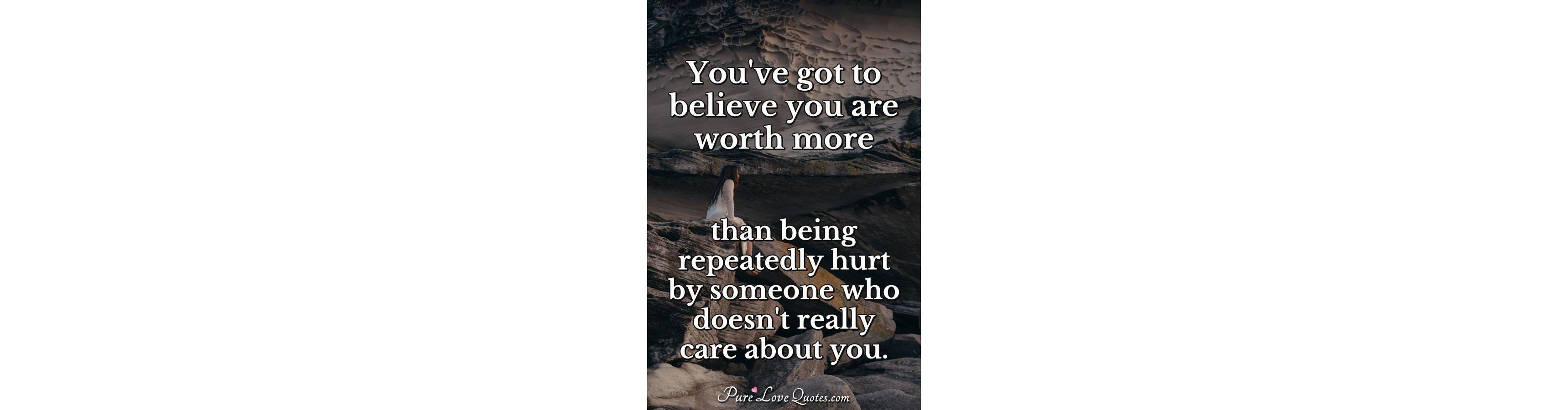 You've got to believe you are worth more than being 