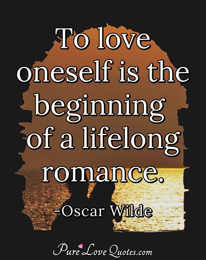 To love oneself is the beginning of a lifelong romance. | PureLoveQuotes