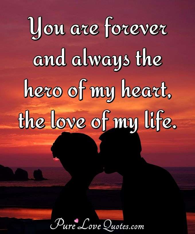 You Are Forever And Always The Hero Of My Heart The Love Of My Life 